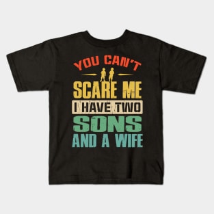 You Can't Scare Me I Have Two Sons And A Wife Kids T-Shirt